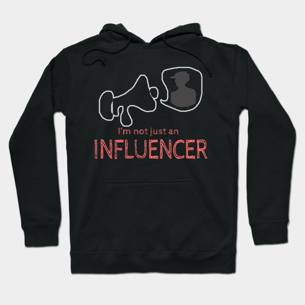 I'm not just an Influencer Hoodie by Markyartshop